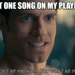 Skipping that one song every time is more efficient than deleting it | THAT ONE SONG ON MY PLAYLIST | image tagged in you won't let me live you won't let me die | made w/ Imgflip meme maker
