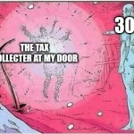 New template I made | 30.06; THE TAX COLLECTER AT MY DOOR | image tagged in watchman point | made w/ Imgflip meme maker