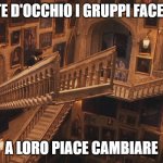 Harry Potter staircase | TENETE D'OCCHIO I GRUPPI FACEBOOK; A LORO PIACE CAMBIARE | image tagged in harry potter staircase | made w/ Imgflip meme maker