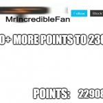 MrIncredibleFan Announcement Template | 900+ MORE POINTS TO 230K!! 229086 | image tagged in mrincrediblefan announcement template | made w/ Imgflip meme maker