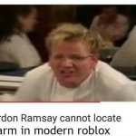 where is it | charm in modern roblox | image tagged in gordon ramsay cannot locate,roblox,roblox meme,roblox oof,roblox triggered | made w/ Imgflip meme maker