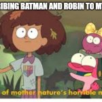 Amphibia Meme Template | ME DESCRIBING BATMAN AND ROBIN TO MY FRIENDS | image tagged in amphibia meme template | made w/ Imgflip meme maker