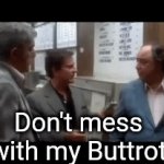Funny gifs | Don't mess with my Buttrot | image tagged in gifs,funny memes | made w/ Imgflip video-to-gif maker