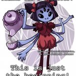 Muffet | Thanks for 1 follower! Check out Sansrulessansrules, he makes wholesome content! This is just the beginning! | image tagged in muffet | made w/ Imgflip meme maker