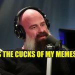 Cucksorship | IMGFLIP IS THE CUCKS OF MY MEMES | image tagged in beard of the cuck,censorship,fake people,bad service,evilmandoevil,bad luck user | made w/ Imgflip meme maker