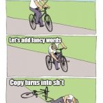 Copywriting Mistake most juniors do | Wrote excellent copy; Let's add fancy words; Copy turns into sh*t | image tagged in meme cycle | made w/ Imgflip meme maker