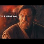 Obi wan "I have failed you" template