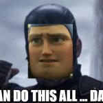 I can do this all day | I CAN DO THIS ALL ... DAY? | image tagged in i can do this all day,buzz lightyear,captain america | made w/ Imgflip meme maker