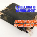 The Bible Survives | A BIBLE THAT IS 
COMING APART; USUALLY BELONGS 
TO ONE WHO IS NOT | image tagged in the bible survives | made w/ Imgflip meme maker