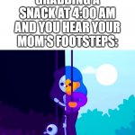 This Is Why You Don't Want To Open The Fridge So Loudly | WHEN YOU'RE GRABBING A SNACK AT 4:00 AM AND YOU HEAR YOUR MOM'S FOOTSTEPS: | image tagged in kurzgesagt narrow ledge between life and death | made w/ Imgflip meme maker