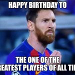 italian messi #2 | HAPPY BIRTHDAY TO; THE ONE OF THE GREATEST PLAYERS OF ALL TIME | image tagged in lionel messi,football,soccer,happy birthday | made w/ Imgflip meme maker