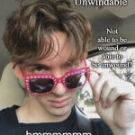 Unwindable | Not able to be wound or able to be unwound? Unwindable | image tagged in flamingo hmmm,memes | made w/ Imgflip meme maker