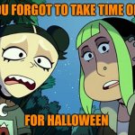 Don't forget to take time off work for Halloween | WHEN YOU FORGOT TO TAKE TIME OFF WORK; FOR HALLOWEEN | image tagged in witches of the creek,memes,halloween is coming,halloween | made w/ Imgflip meme maker