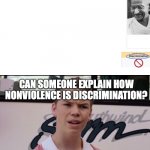 From Wikipedia; also, I couldn't really find the right template for this | CAN SOMEONE EXPLAIN HOW NONVIOLENCE IS DISCRIMINATION? | image tagged in you guys are getting paid,wikipedia,nonviolence,gandhi | made w/ Imgflip meme maker