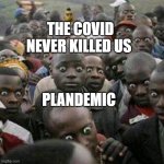 Wheres the chicken | THE COVID NEVER KILLED US; PLANDEMIC | image tagged in wheres the chicken | made w/ Imgflip meme maker