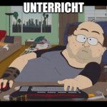 Fat Gamer | UNTERRICHT | image tagged in fat gamer | made w/ Imgflip meme maker