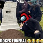 Doge is dead ???? | DOGE DOGES FUNERAL ???? | image tagged in funeral | made w/ Imgflip meme maker