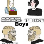 Girls vs Boys | OMG HOW SHOULDFIT ALL THOSE THINGS IN MY POKET YEAH I KNOW IF IT DOESN'T FIT IN MY POKET I DON'T NEED IT YES | image tagged in girls vs boys | made w/ Imgflip meme maker