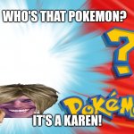Who's That Pokemon | WHO'S THAT POKEMON? IT'S A KAREN! | image tagged in who's that pokemon,karen,gun | made w/ Imgflip meme maker
