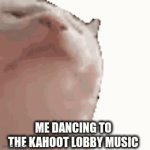 *Relatable* | ME DANCING TO THE KAHOOT LOBBY MUSIC | image tagged in gifs,cat | made w/ Imgflip video-to-gif maker