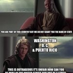 You are in this country but we do not grant you the rank of state | UNITED STATES; YOU ARE PART OF THIS COUNTRY BUT WE DO NOT GRANT YOU THE RANK OF STATE; WASHINGTON D. C. & PUERTO RICO; THIS IS OUTRAGEOUS IT’S UNFAIR HOW CAN YOU BE PART OF THE UNITED STATES AND NOT BE A STATE! | image tagged in you are blank but we do not grant you blank | made w/ Imgflip meme maker