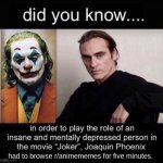 About 5 seconds, actually. | had to browse r/animememes for five minutes. | image tagged in joaquin phoenix joker | made w/ Imgflip meme maker