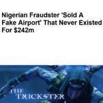 New Level of Scamming | image tagged in the trickster,memes | made w/ Imgflip meme maker