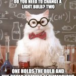 String theory bulbs | HOW MANY STRING THEORISTS 
DO YOU NEED TO CHANGE A 
LIGHT BULB? TWO; ONE HOLDS THE BULB AND THE OTHER ROTATES 11 DIMENSIONS | image tagged in science cat physics,physics,science,jokes | made w/ Imgflip meme maker