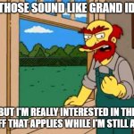VA while i'm still alive | VA, THOSE SOUND LIKE GRAND IDEAS; BUT I'M REALLY INTERESTED IN THE STUFF THAT APPLIES WHILE I'M STILL ALIVE | image tagged in groundskeeper willie from the simpsons | made w/ Imgflip meme maker