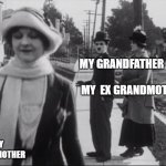 Relations of grands parents. | MY GRANDFATHER                      MY  EX GRANDMOTHER; MY GRANDMOTHER | image tagged in charlie chaplin | made w/ Imgflip meme maker