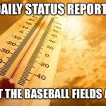 Summer Heat | DAILY STATUS REPORT:; HOT AT THE BASEBALL FIELDS AGAIN | image tagged in summer heat,daily,status,report | made w/ Imgflip meme maker