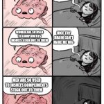 .. | YES SHUT UP; YOU GONNA SLEEP? NICE TRY BRAIN CAN'T MAKE ME WA-; WOMEN ARE SO USED TO COMPLIMENTS INSULTS STICK OUT TO THEM; MEN ARE SO USED TO INSULTS COMPLIMENTS STICK OUT TO THEM | image tagged in brain before sleep - extended cut | made w/ Imgflip meme maker