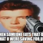 Say Goodbye | WHEN SOMEONE EATS THAT ONE FRIE THAT U WERE SAVING FOR URSELF: | image tagged in say goodbye | made w/ Imgflip meme maker