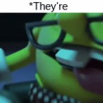 "According to my calculations" | *They're | image tagged in gifs,memes,nerd,pac man,goofy,ahhhhh | made w/ Imgflip video-to-gif maker