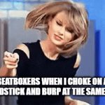 I don`t get it | BEATBOXERS WHEN I CHOKE ON A BREADSTICK AND BURP AT THE SAME TIME | image tagged in gifs,dark humor,dance | made w/ Imgflip video-to-gif maker