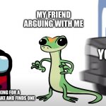 DAMN he got corrected in SECONDS | MY FRIEND ARGUING WITH ME; YOU'RE; ME LOOKING FOR A SPELLING MISTAKE AND FINDS ONE | image tagged in the end of geico | made w/ Imgflip meme maker
