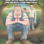 How could you? | WHEN YOU STOP LIKING YOUR FAVOURITE SONG AND DELETE IT FROM YOUR PLAYLIST | image tagged in george shoot lennie,song,music | made w/ Imgflip meme maker
