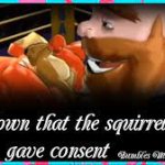 It's shown that the squirrel gave consent