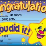lol | ur mom going potty 1993 lol | image tagged in memes,happy star congratulations | made w/ Imgflip meme maker