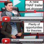 He has a problem | A new FNAF trailer just dropped; Plenty of opportunities for theories | image tagged in matpat,game theory,fnaf,five nights at freddys | made w/ Imgflip meme maker