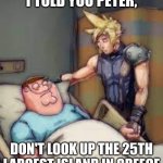 Just don't do it | I TOLD YOU PETER, DON'T LOOK UP THE 25TH LARGEST ISLAND IN GREECE | image tagged in i told you peter,why are you reading this | made w/ Imgflip meme maker