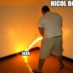 Peeing Fire | NICOL BOLAS; SEAR | image tagged in peeing fire | made w/ Imgflip meme maker