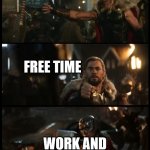 My adult life in a meme | ME; FREE TIME; WORK AND RESPONSIBILITY | image tagged in thor love and thunder | made w/ Imgflip meme maker
