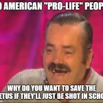 America: shooting kills 19 Also America: Expands gun rights | TO AMERICAN "PRO-LIFE" PEOPLE; WHY DO YOU WANT TO SAVE THE FOETUS IF THEY'LL JUST BE SHOT IN SCHOOL | image tagged in kekw | made w/ Imgflip meme maker
