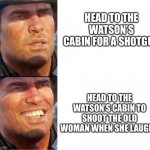 You gonna rob me is that it? | HEAD TO THE WATSON’S CABIN FOR A SHOTGUN; HEAD TO THE WATSON’S CABIN TO SHOOT THE OLD WOMAN WHEN SHE LAUGHS | image tagged in arthur morgan | made w/ Imgflip meme maker