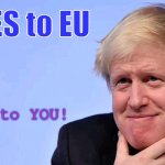 Scottish Indy - Yes to EU! | YES to EU; NO to YOU! | image tagged in boris johnson tory brexit,scotland,independence,european union,yes | made w/ Imgflip meme maker