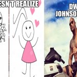 Si lo olvidaste no era importante | HE DOESN’T REALIZE; DWAYNE JOHNSON IS THERE | image tagged in celebrity,love,still a better love story than twilight | made w/ Imgflip meme maker