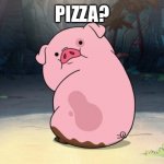 Gravity Falls pig | PIZZA? | image tagged in gravity falls pig | made w/ Imgflip meme maker