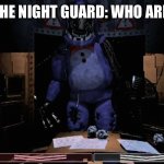 Wing meets withered Bonnie | WING THE NIGHT GUARD: WHO ARE YOU?! | image tagged in fnaf 2 old bonnie in office | made w/ Imgflip meme maker