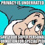 to the people declaring your sexuality in public - why??! | PRIVACY IS UNDERRATED; SAVE YOUR SUPER PERSONAL INFORMATION FOR SPECIAL PEOPLE | image tagged in oh go way,privacy,used,to,mean,something | made w/ Imgflip meme maker